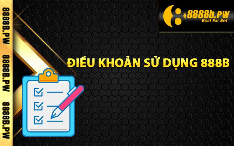 Điều Khoản Sử Dụng 888B Mà Game Thủ Cần Nắm Rõ 1 Điều khoản sử dụng 888B chi tiết