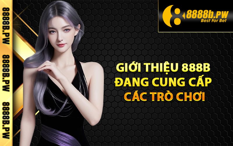 Giới thiệu 888B đang cung cấp các trò chơi