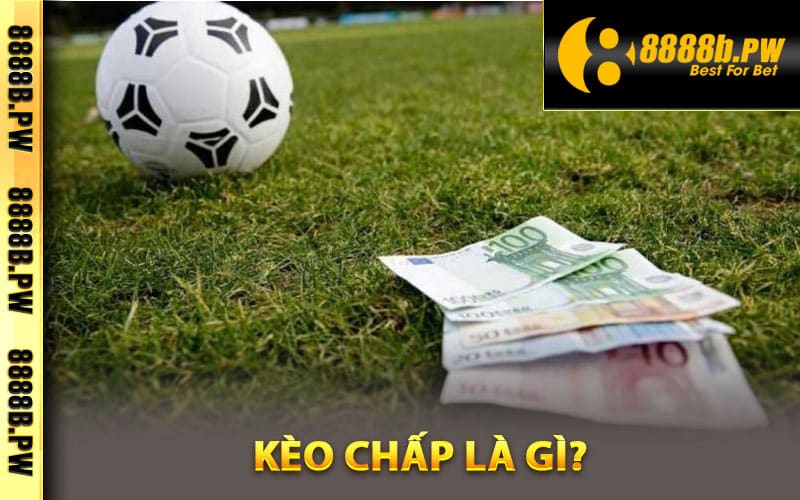 Kèo Chấp Là Gì? Giải Mã Loại Kèo Phổ Biến Trong Cá Độ 2 Khái niệm kèo chấp là gì?