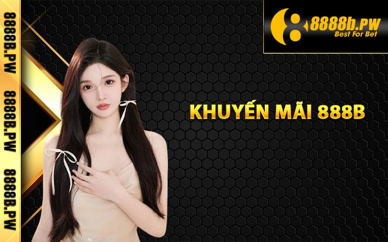 Khuyến Mãi 888B – Những Chương Trình Ưu Đãi Đặc Biệt Nhất 2 Những khuyến mãi 888B đang triển khai